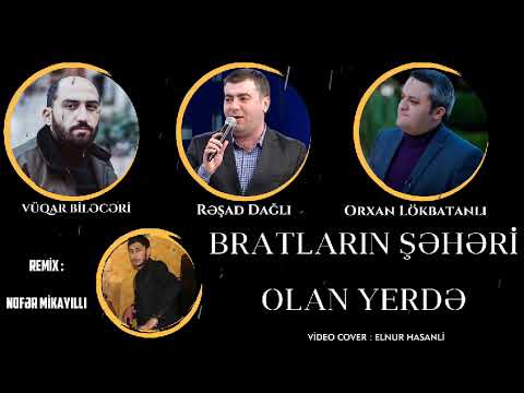 Bratlarin Seheri (Remix) Vuqar Bileceri & Resad Dagli & Orxan Lokbatanli