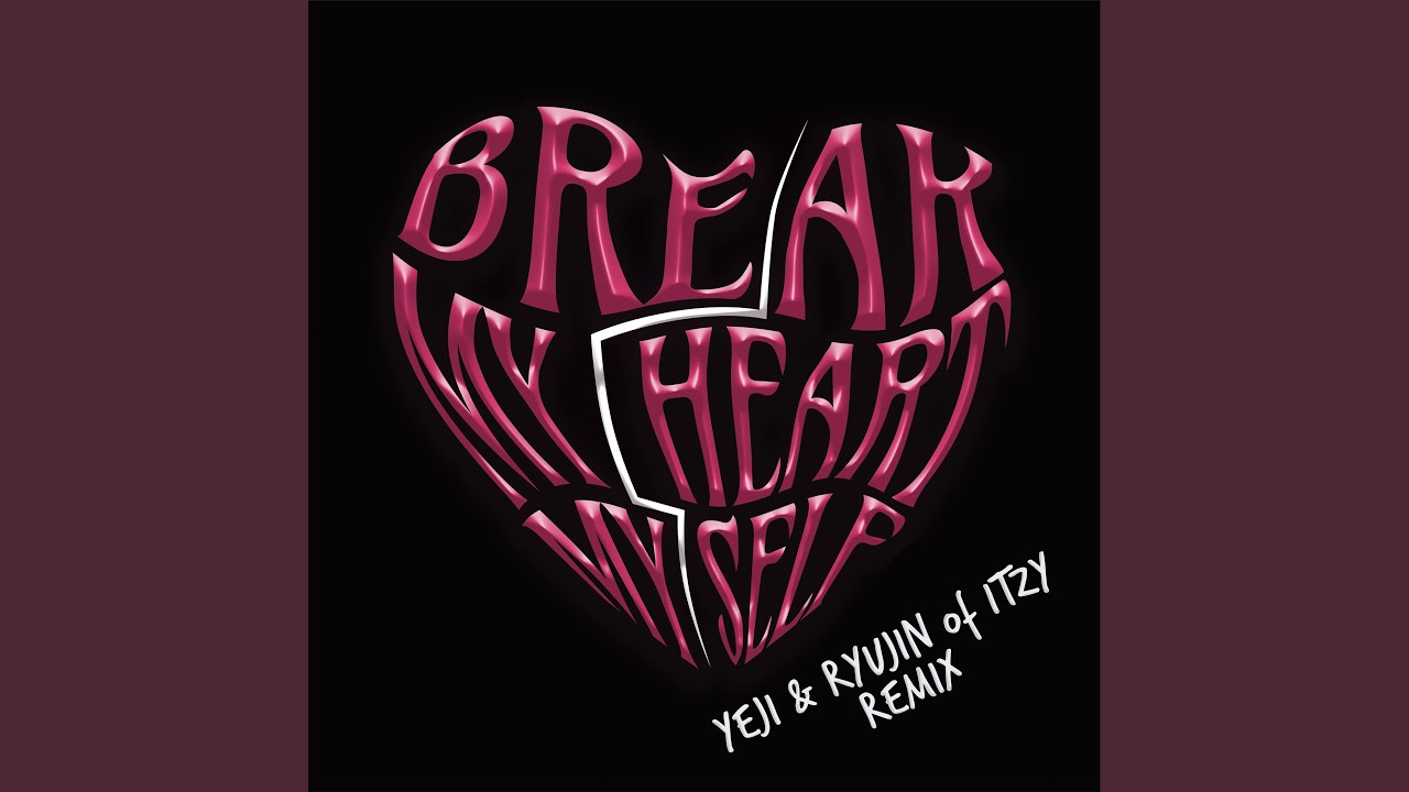 Break My Heart Myself (feat. YEJI & RYUJIN of ITZY)