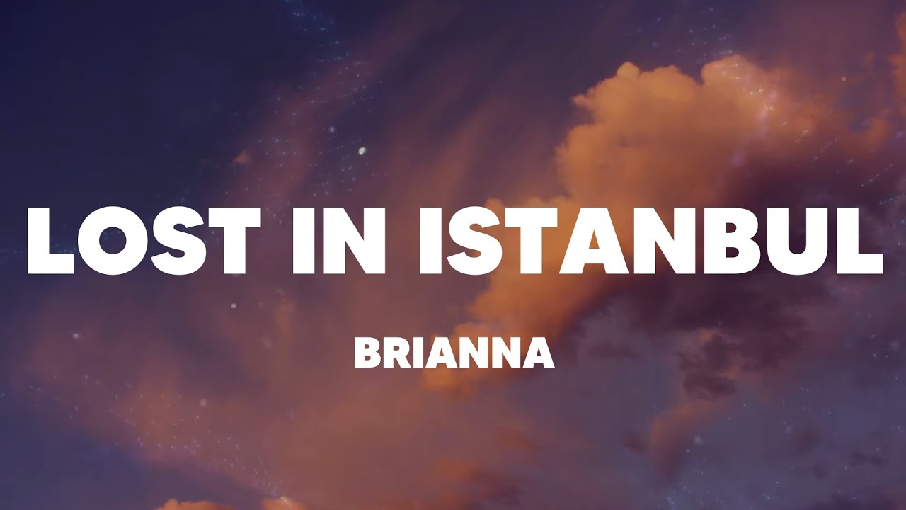 Brianna / Lost İn İstanbul (Lyrics)