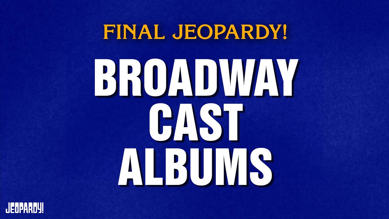 Broadway Cast Albums | Final Jeopardy! | JEOPARDY!