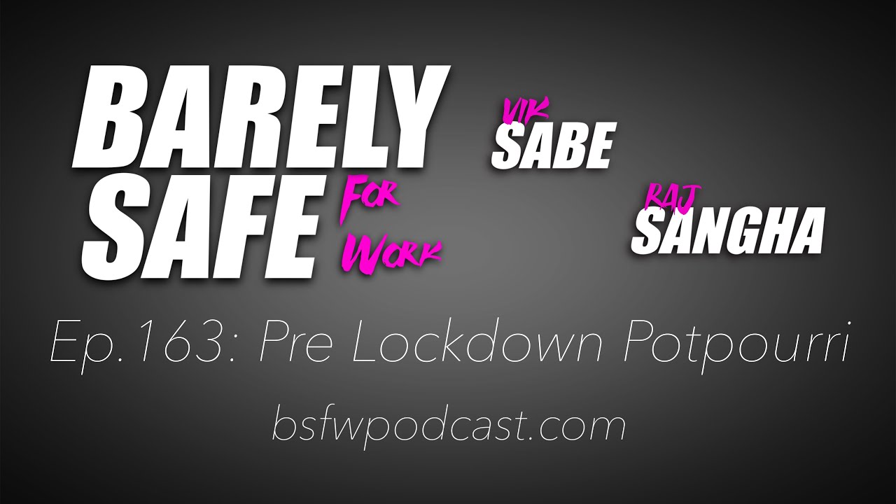 BSFW Ep.163: Pre Lockdown Potpourri