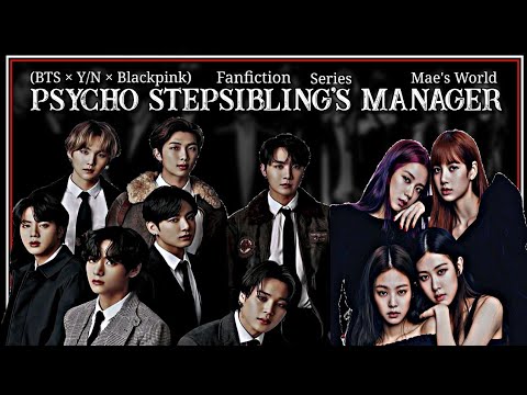 (BTS × Y/n × Blackpink FF) Psycho Stepsibling's Manager :: The First Meeting ( Chapter - 1)