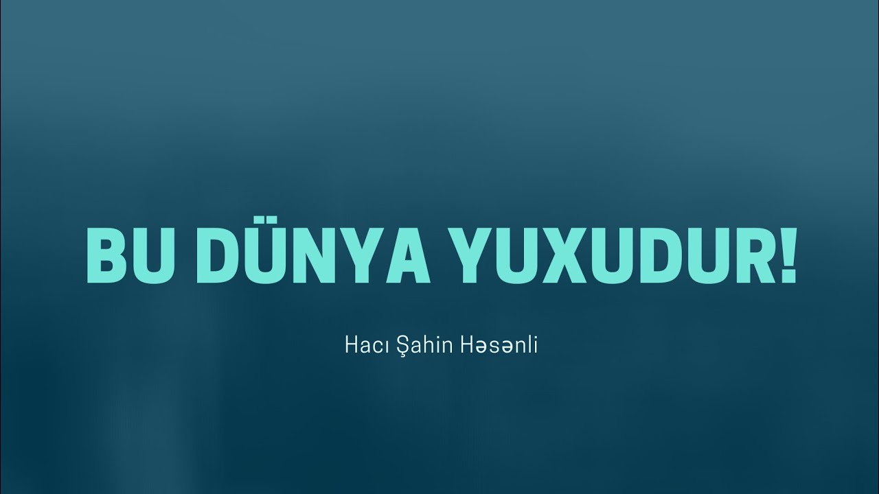 Bu dünya yuxudur! - Hacı Şahin - (Dini statuslar 2020)
