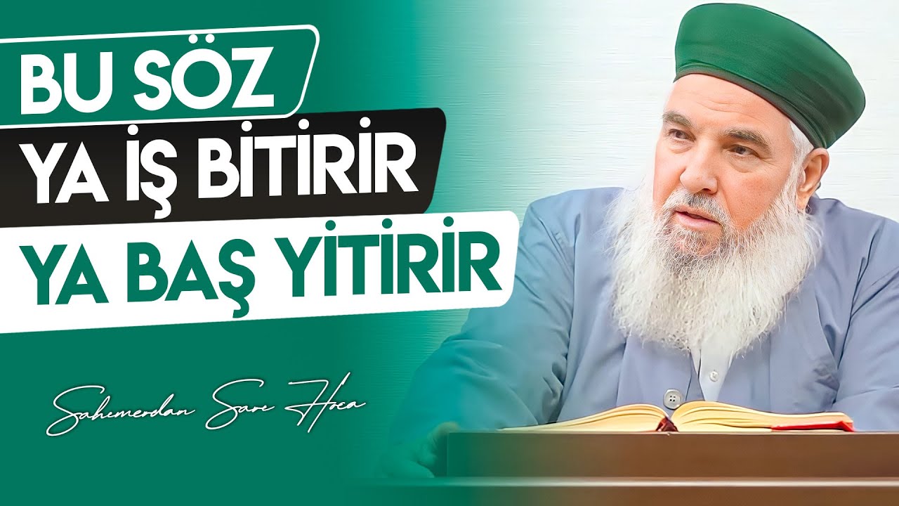 BU SÖZ; YA İŞ BİTİRİR, YA BAŞ YİTİRİR - Şahımerdan Sarı Hoca