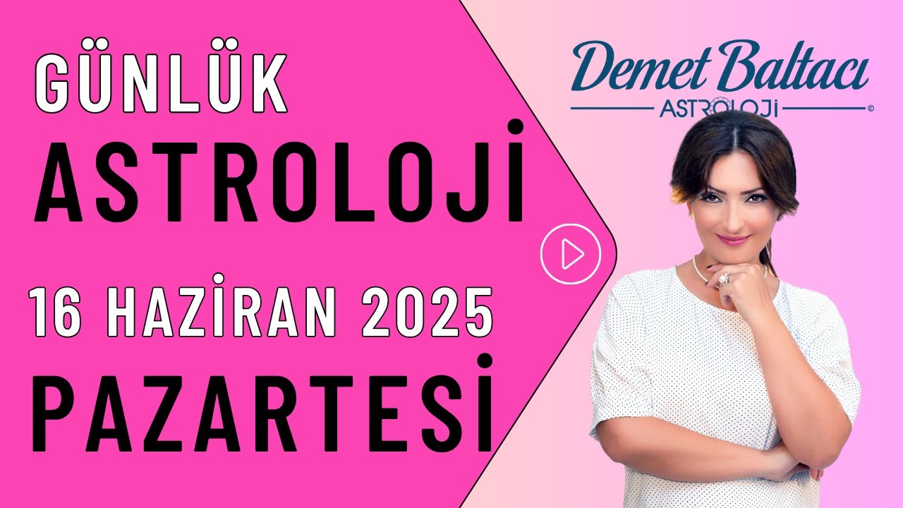 Bugün 16 Haziran 2025, Pazartesi, günlük burç yorumu, Astrolog Demet Baltacı astroloji burçlar haber