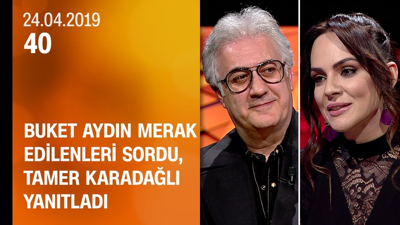 Buket Aydın 40'ta merak edilenleri sordu, oyuncu Tamer Karadağlı yanıtladı - 24.04.2019