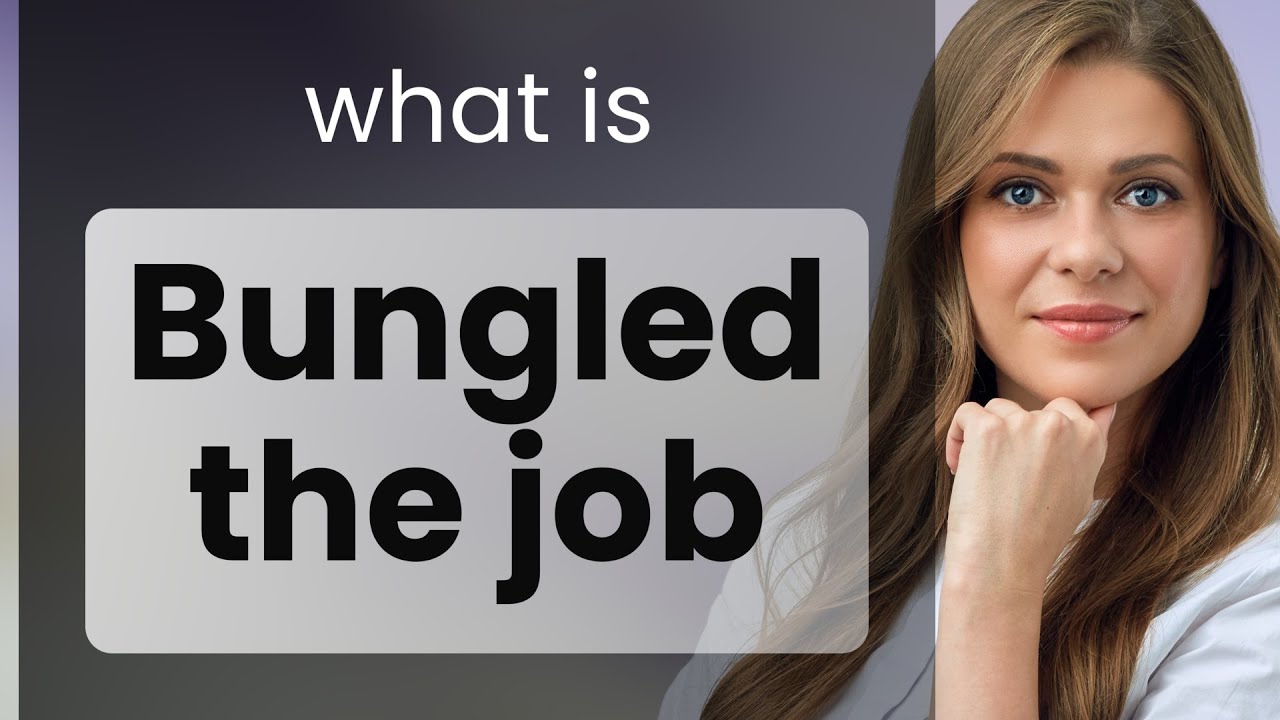 Bungled the Job: A Simple Guide to Understanding this English Phrase