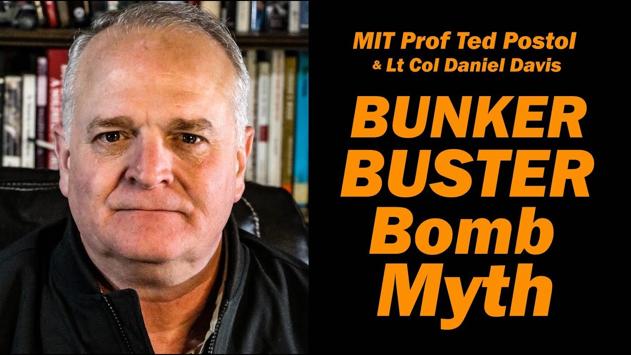 BUNKER BUSTER BOMB Myth /MIT Prof Ted Postol & Lt Col Daniel Davis