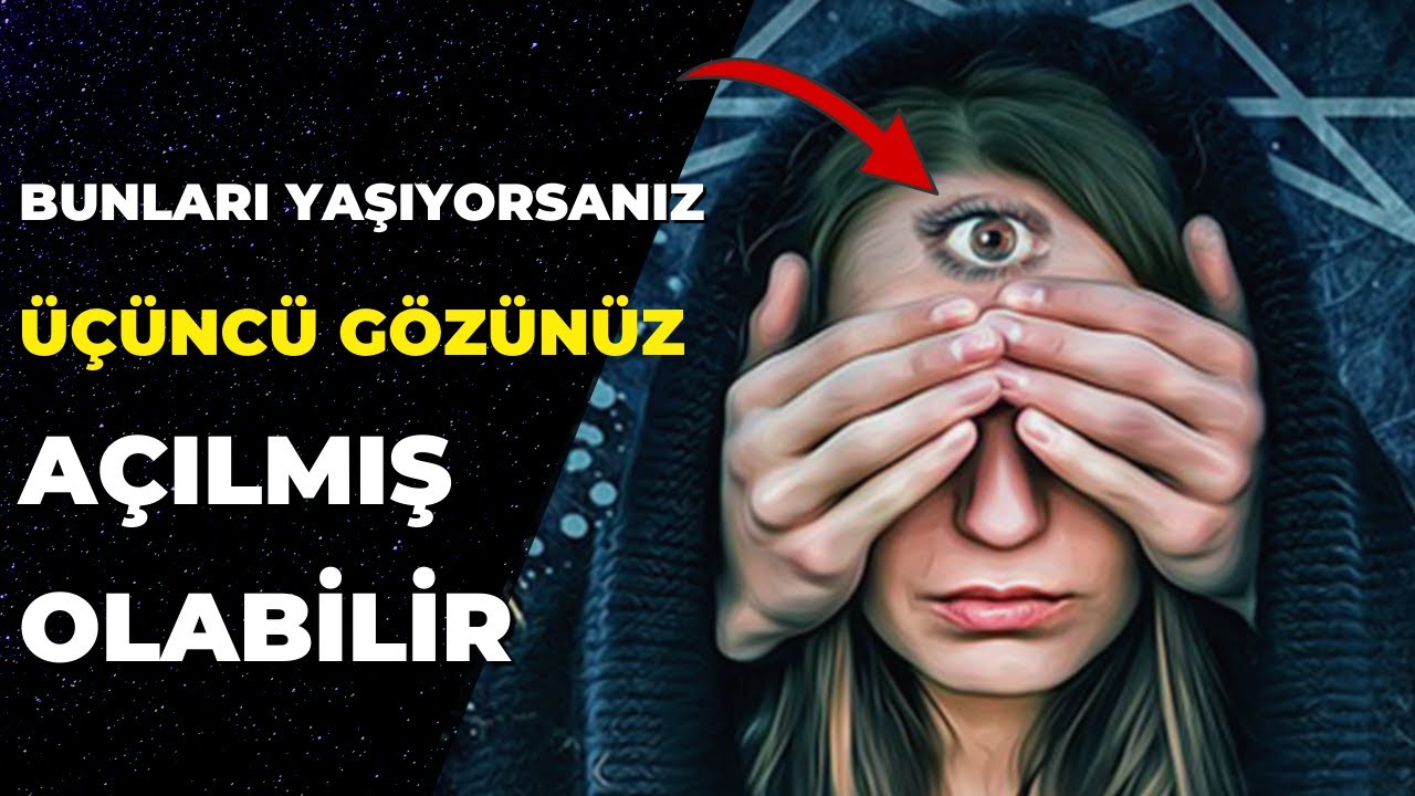 BUNLARI YAŞIYORSANIZ ÜÇÜNCÜ GÖZÜNÜZ AÇILMIŞ OLABİLİR