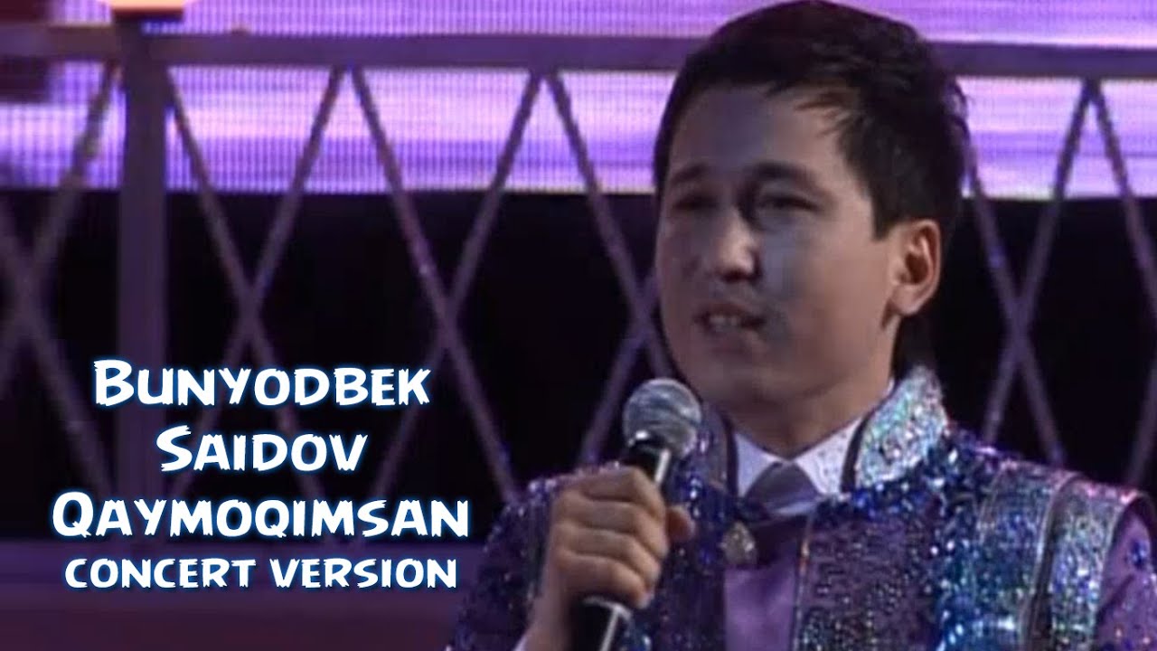 Bunyodbek Saidov - Qaymoqimsan (concert version)