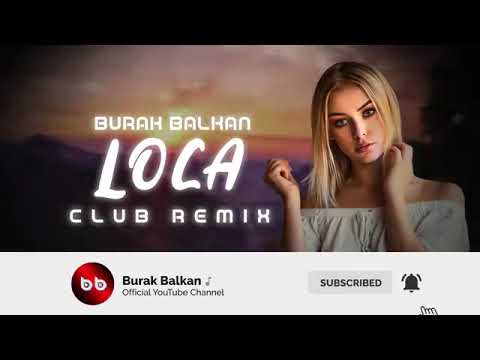 BURAK BALKAN LOCA (CLUB REMİX) 2019