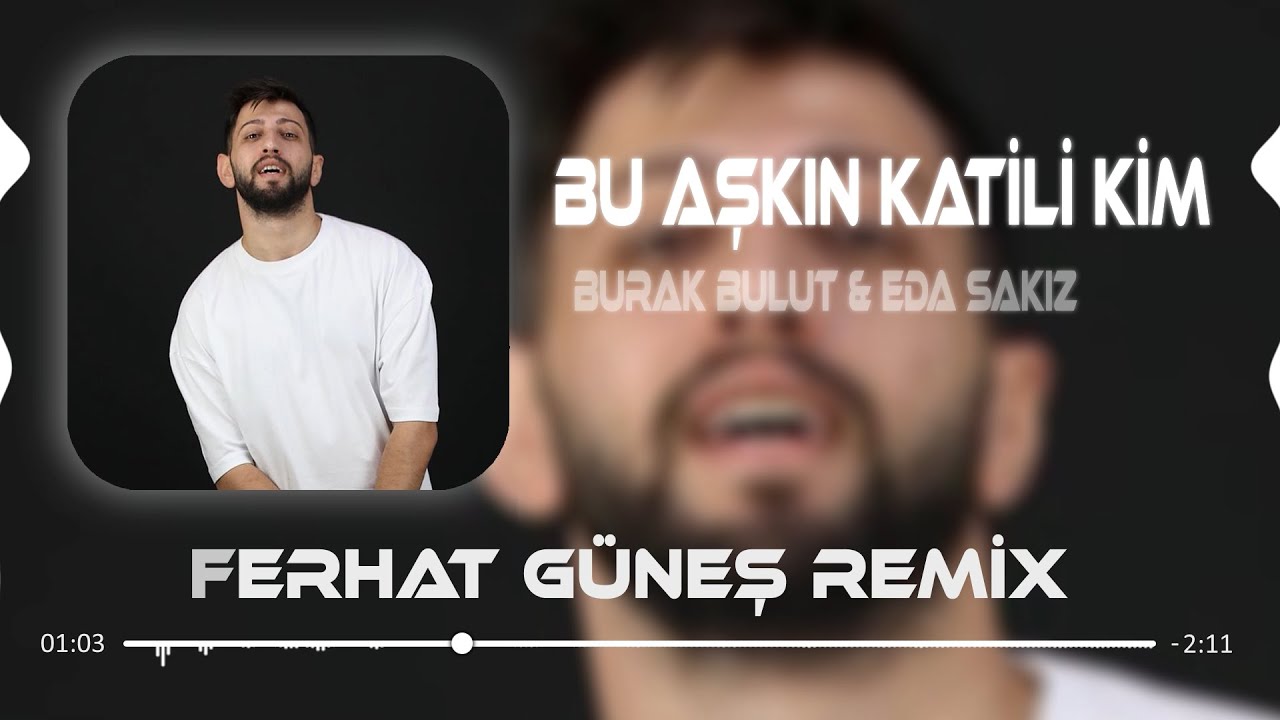 Burak Bulut & Eda Sakız - Bu Aşkın Katili Kim ( Ferhat Güneş Remix )