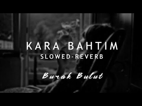 Burak Bulut - Kara Bahtım (𝑺𝒍𝒐𝒘𝒆𝒅 + 𝑹𝒆𝒗𝒆𝒓𝒃)