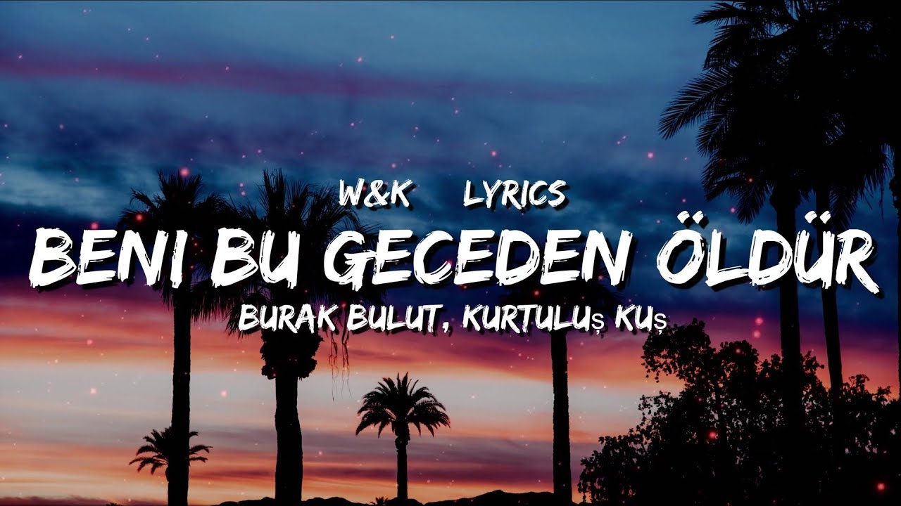 Burak Bulut & Kurtulus kus - Beni Bu Geceden Oldur (Lyrics)