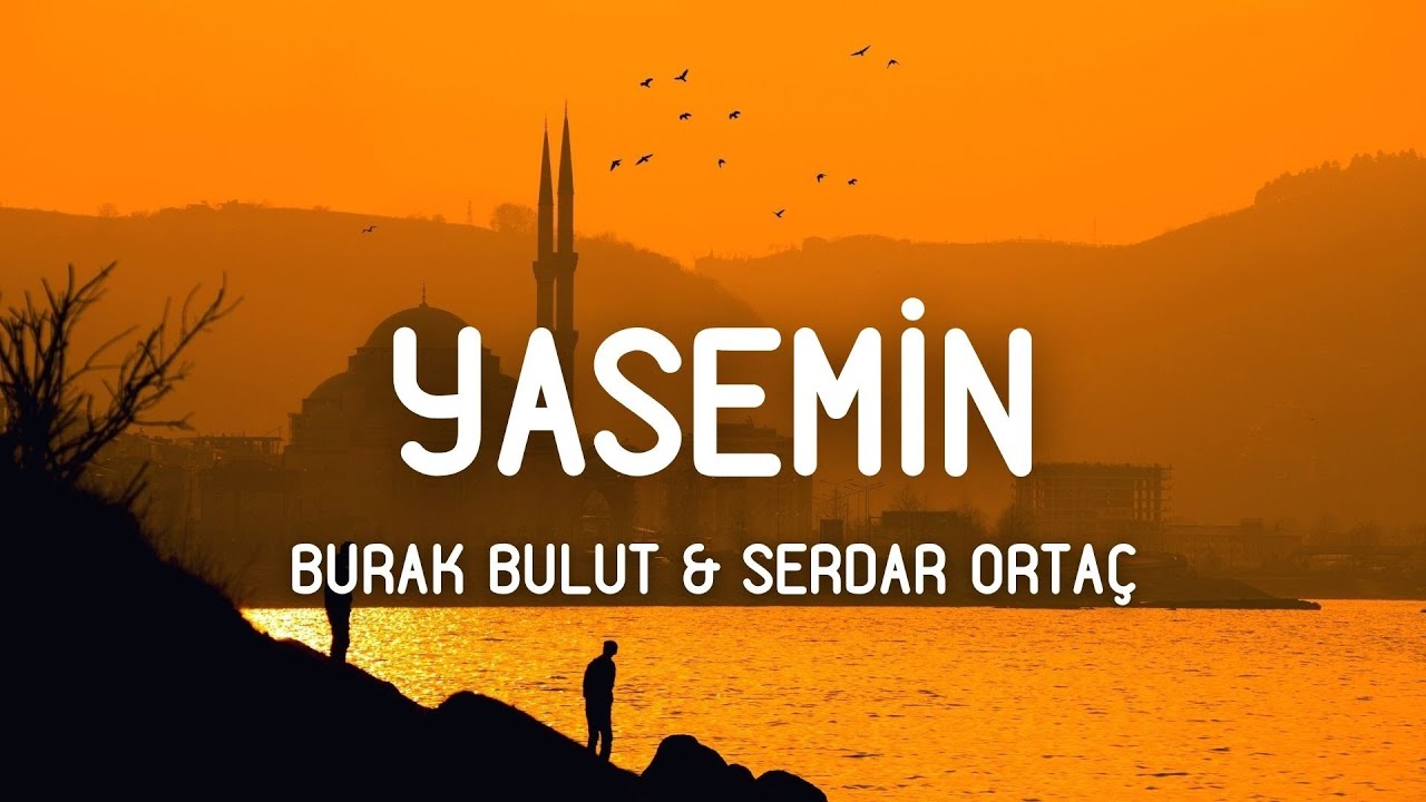 Burak Bulut & Serdar Ortaç - Yasemin (Sözleri/Lyrics) Neden insan sevipte ayrılır