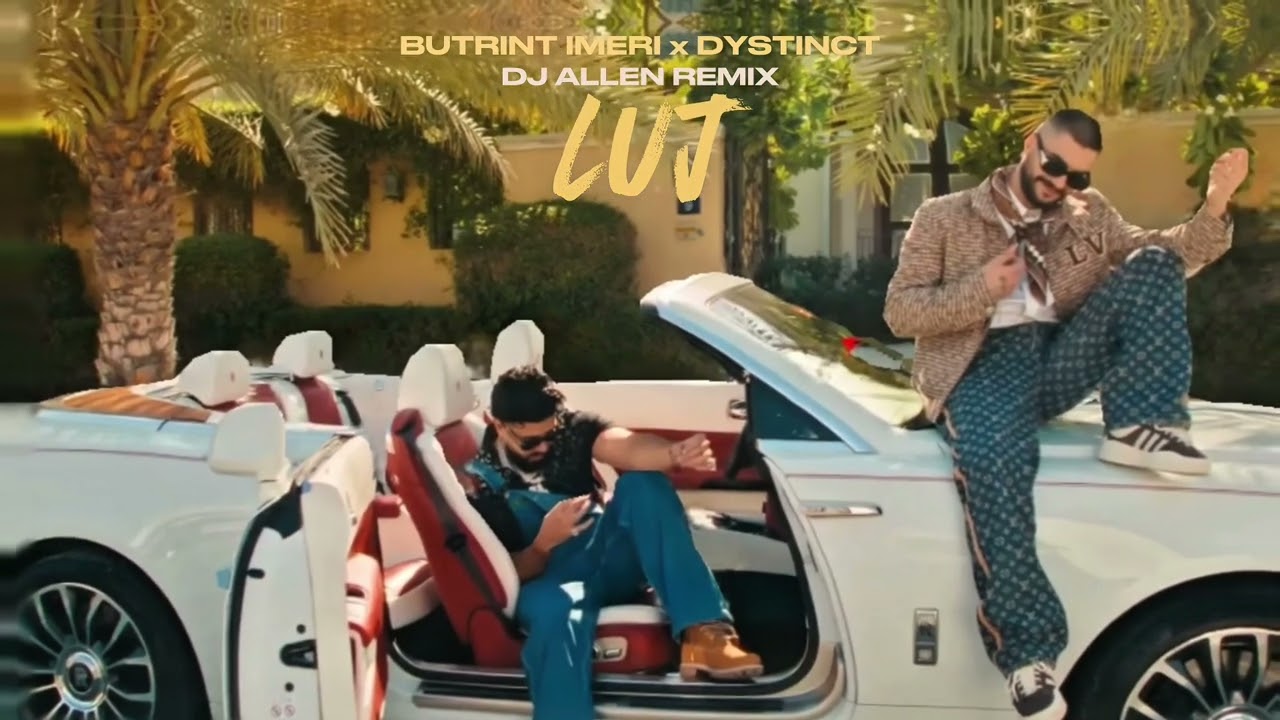 BUTRINT IMERI X DYSTINCT - LUJ ( Albania Remix ) !HIT!