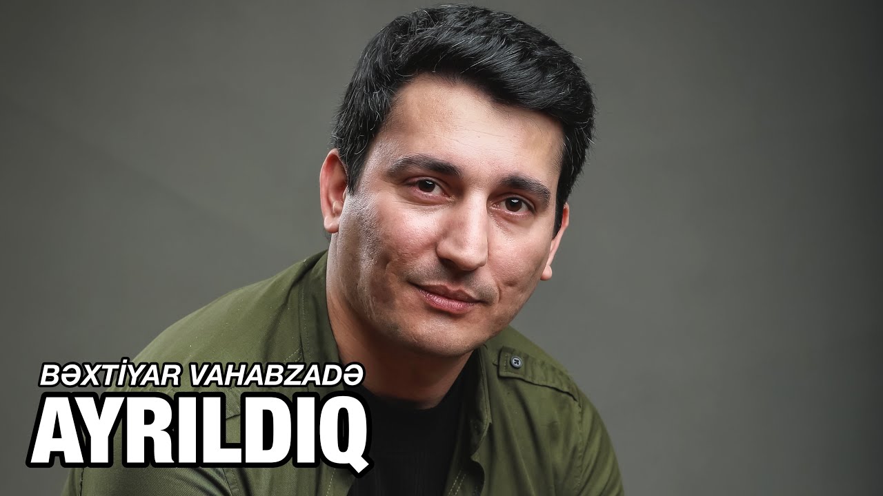 Bəxtiyar Vahabzadə-AYRILDIQ (səs: Xəzər Süleymanlı)