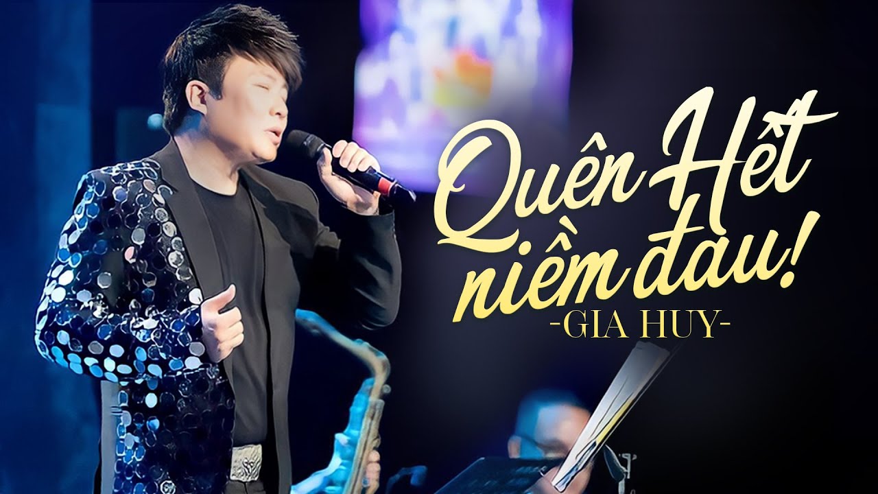 CA KHÚC KHIẾN TRIỆU NGƯỜI BẬT KHÓC - Quên Hết Niềm Đau - Gia Huy (Live Version)