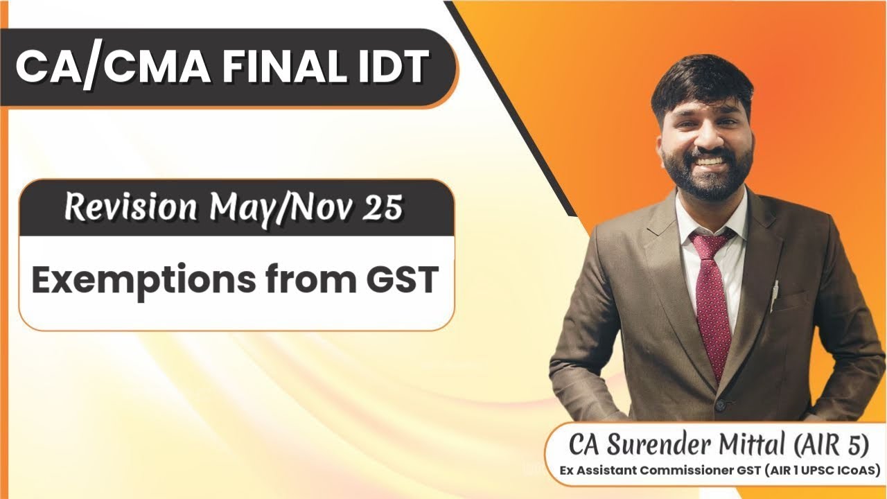 CA/CMA Final IDT GST Revision May/Nov 2025 | Exemptions from GST |Surender Mittal (AIR 1 UPSC ICAOS)