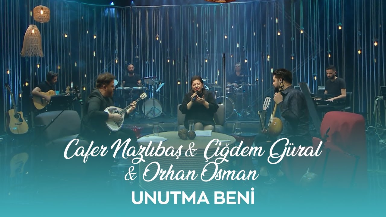 Cafer Nazlıbaş & Çiğdem Gürdal & Orhan Osman - Unutma Beni