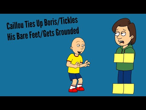 Caillou Ties Up Boris/Tickles His Bare Feet/Gets Grounded