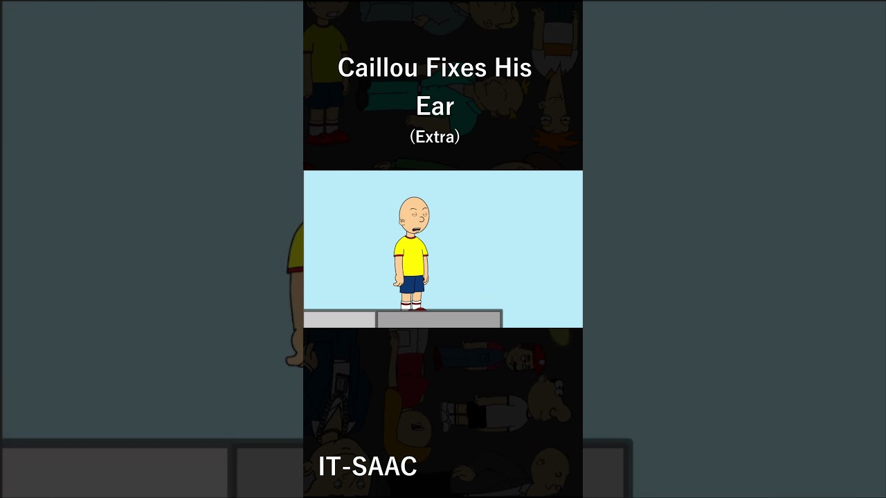 Caillou's Ear (Extra)