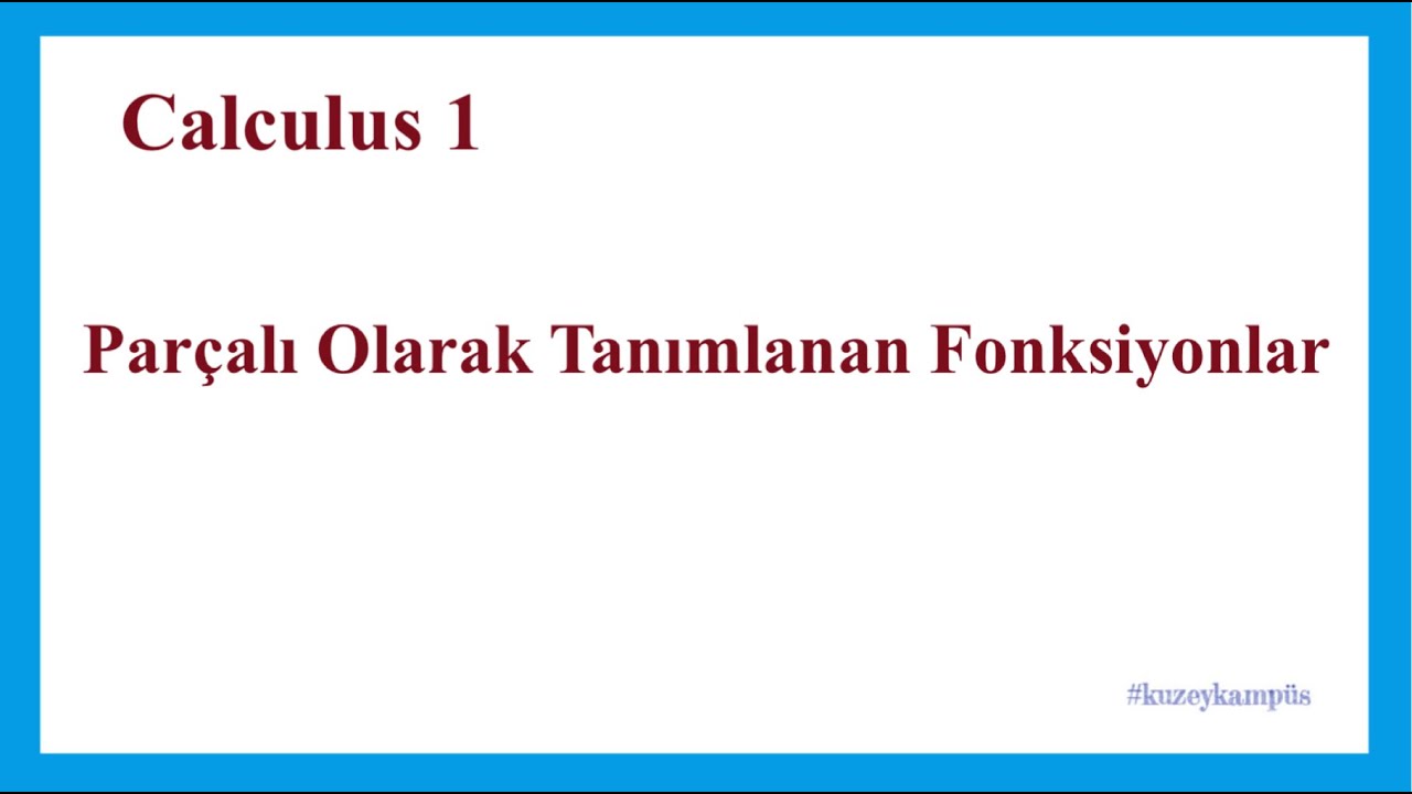Calculus 1 Fonksiyonlar 7. Ders Parçalı Tanımlı Fonksiyonlar