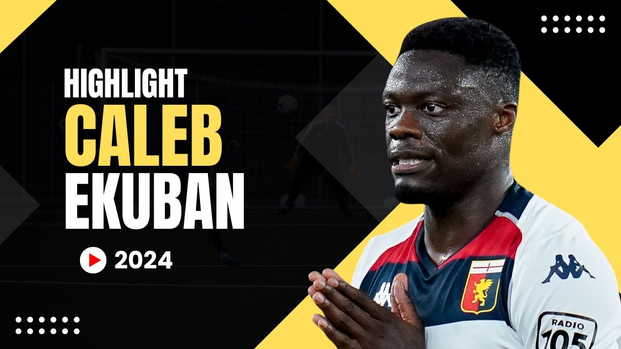 Caleb Ekuban - Skills & Highlight - 2024
