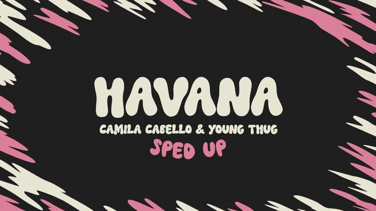 Camila Cabello & Young Thug - Havana (sped up + lyrics)