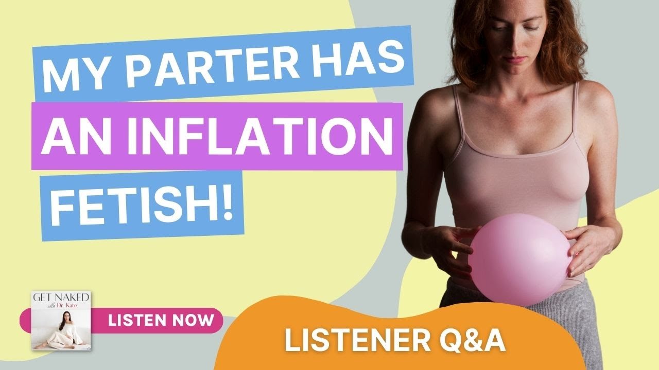 Can I Get Into My Partner's Inflation Fetish? A Sex Therapist Answers
