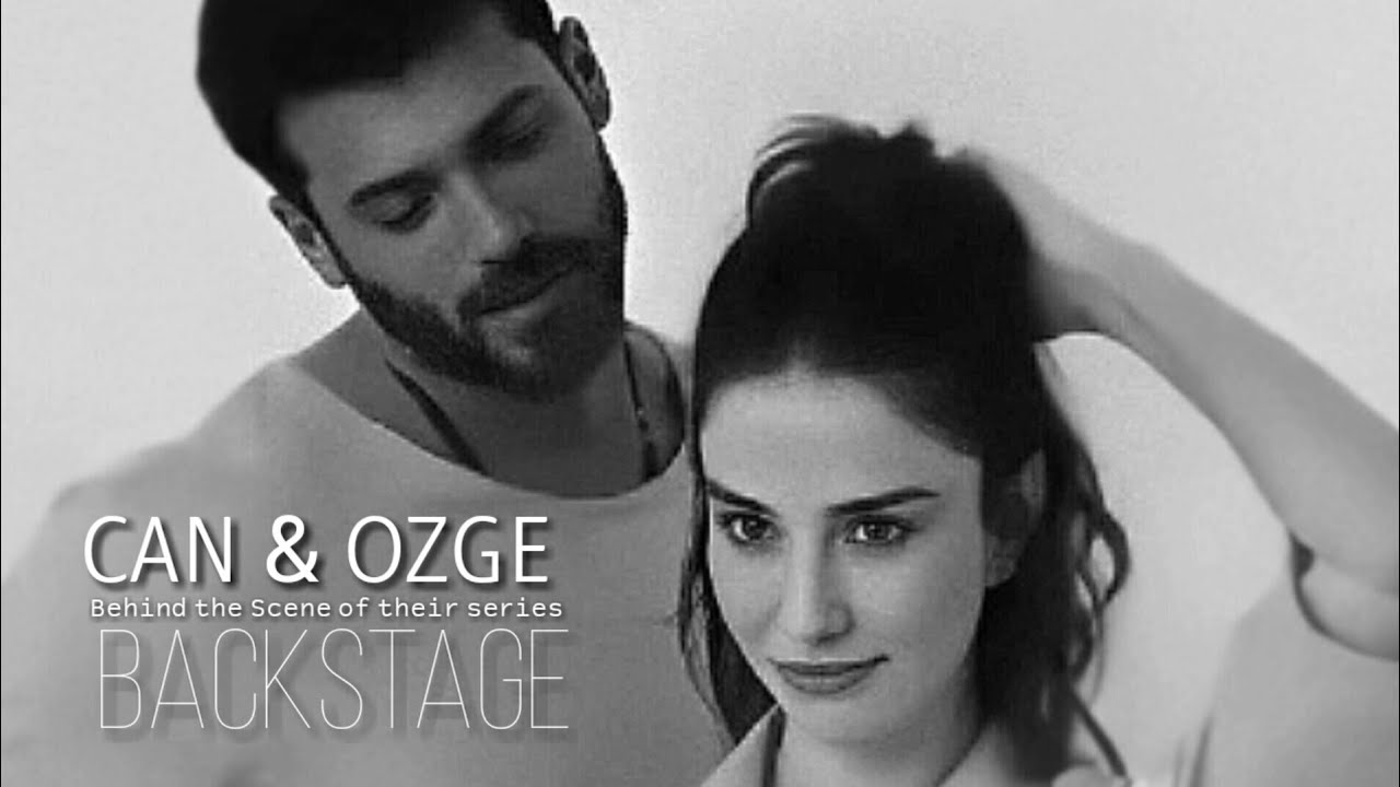 ▶Can Yaman & Özge Gürel | Behind the Scene [2017-2020]