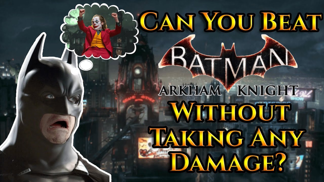 Can You Beat Batman: Arkham Knight Without Taking Any Damage?