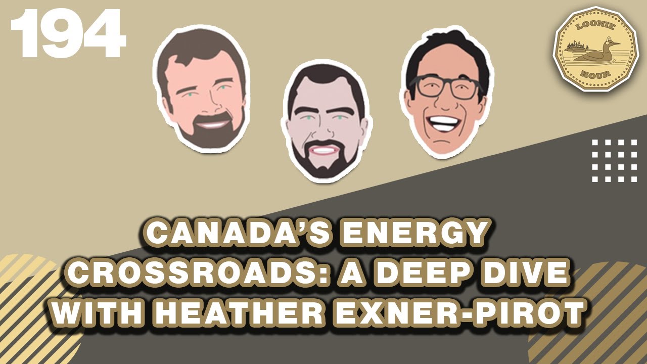 Canada’s Energy Crossroads: A Deep Dive with Heather Exner-Pirot | The Loonie Hour Episode 194