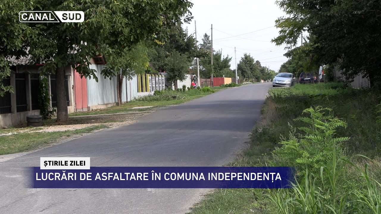 CANAL SUD / LUCRĂRI DE ASFALTARE ÎN COMUNA INDEPENDENȚA