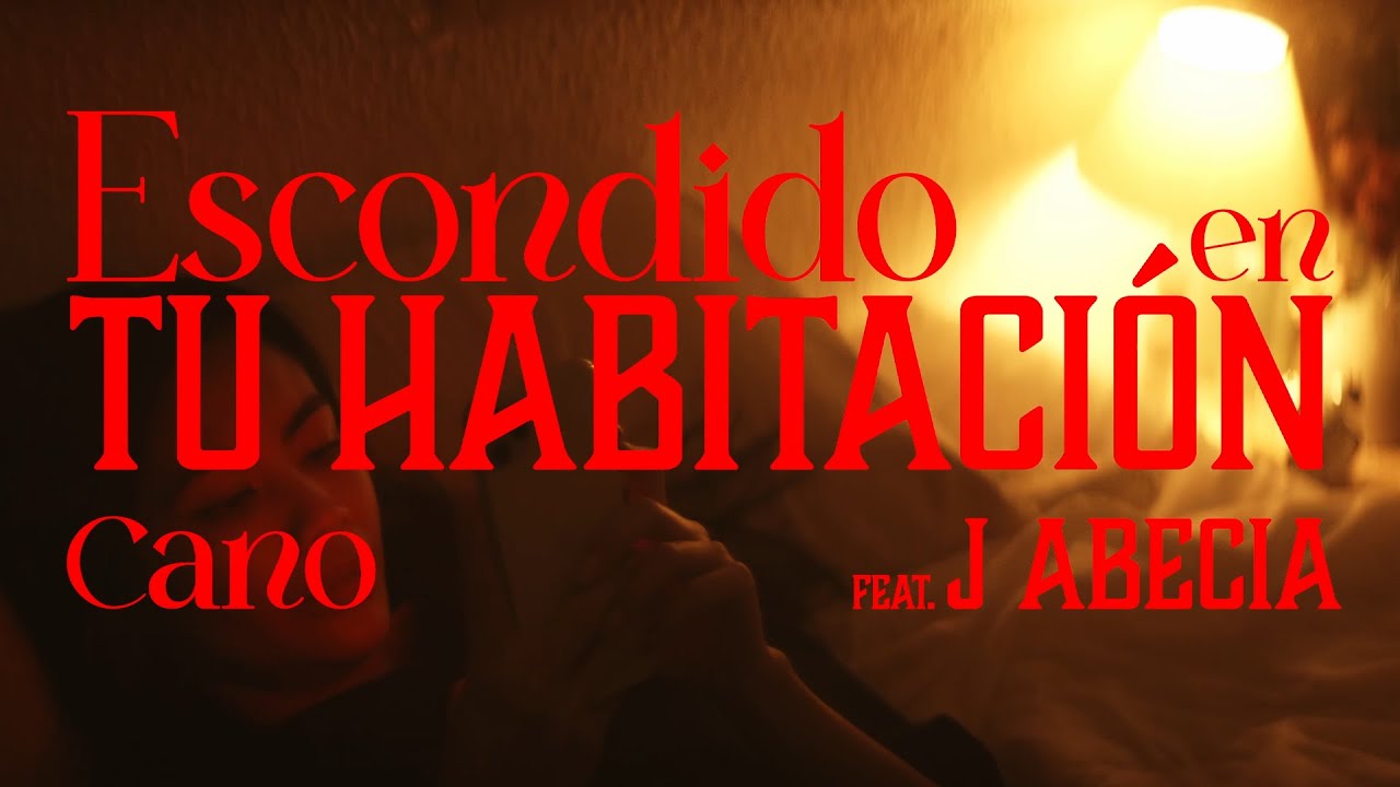CANO, J ABECIA - Escondido En Tu Habitación (VIDEOCLIP OFICIAL)
