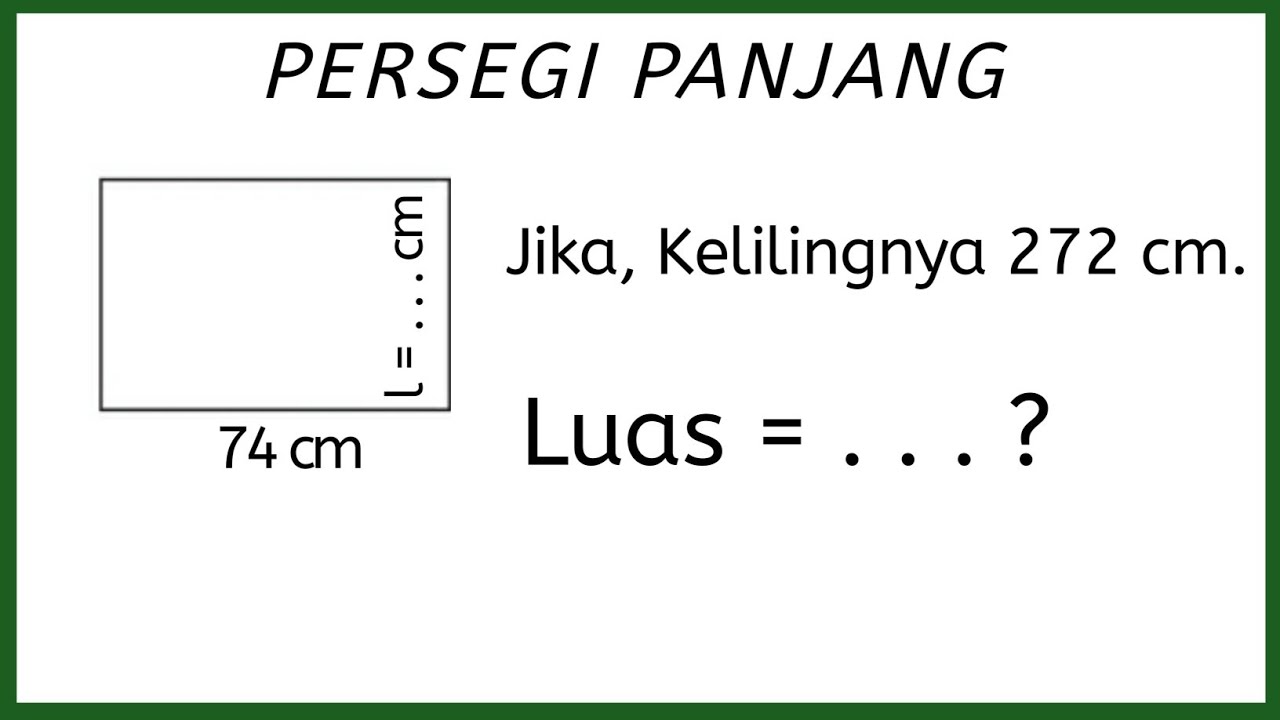 Cara Menghitung Luas Persegi Panjang Jika Diketahui Keliling dan Panjangnya