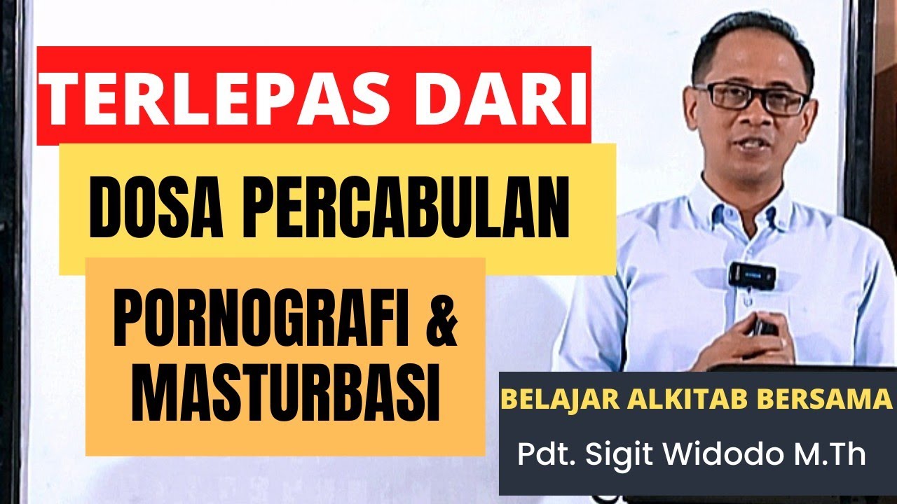 Cara Terlepas Dari Dosa Percabulan (Pornografi & Masturbasi)| Pembelajaran Alkitab |Pdt Sigit Widodo