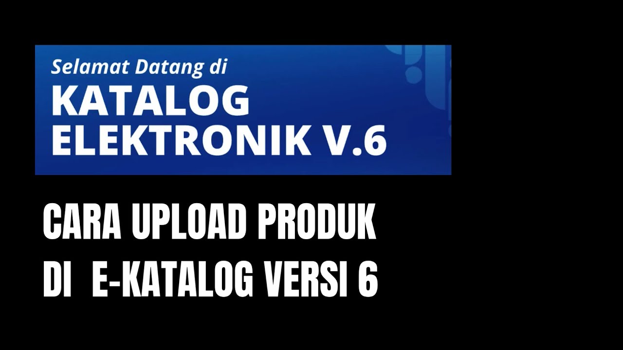CARA UPLOAD PRODUK DI EKATALOG VERSI 6 -V6