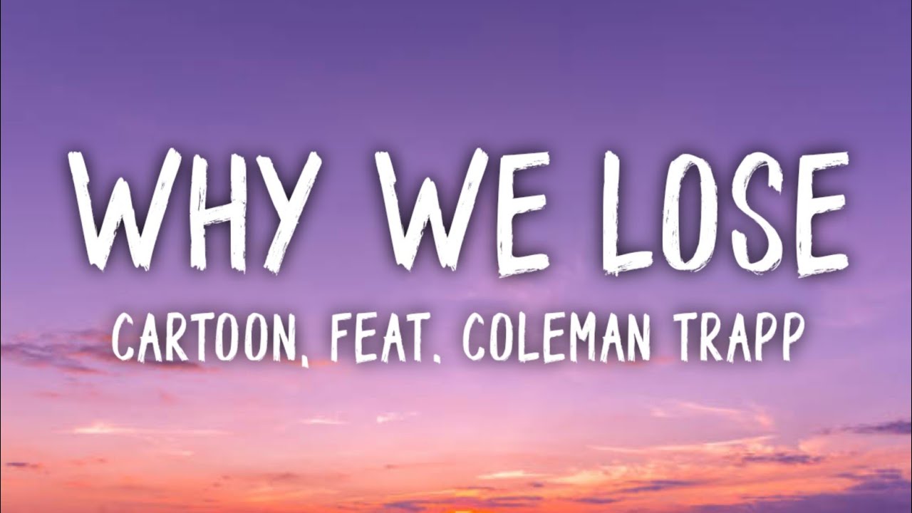 Cartoon - Why We Lose (Lyrics) feat. Coleman Trapp