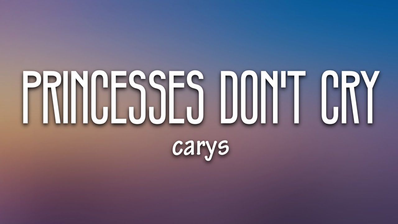 CARYS - Princesses Don’t Cry (Lyrics)