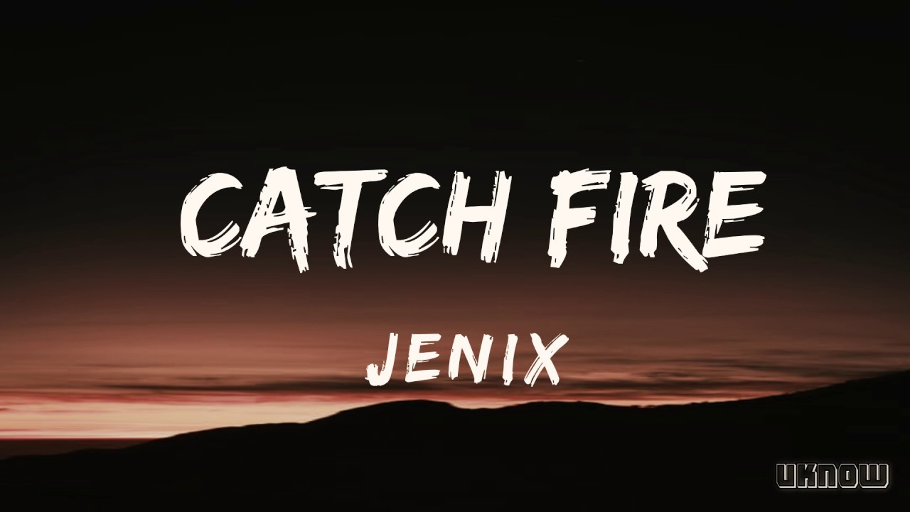 Catch Fire (Lyrics) -  Jenix
