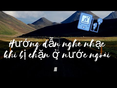 Cách nghe nhạc trên Zingmp3 và Nhaccuatui khi bị chặn ở nước ngoài