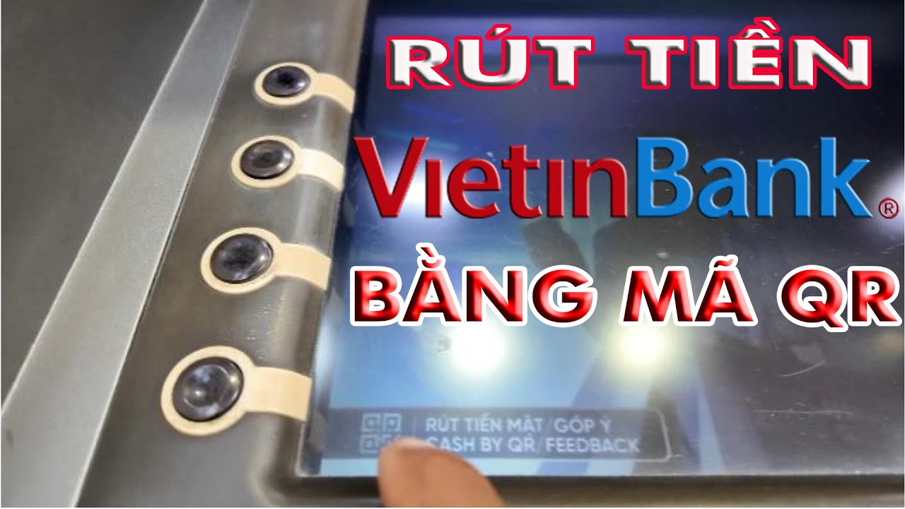 Cách rút tiền ATM Vietinbank bằng mã QR