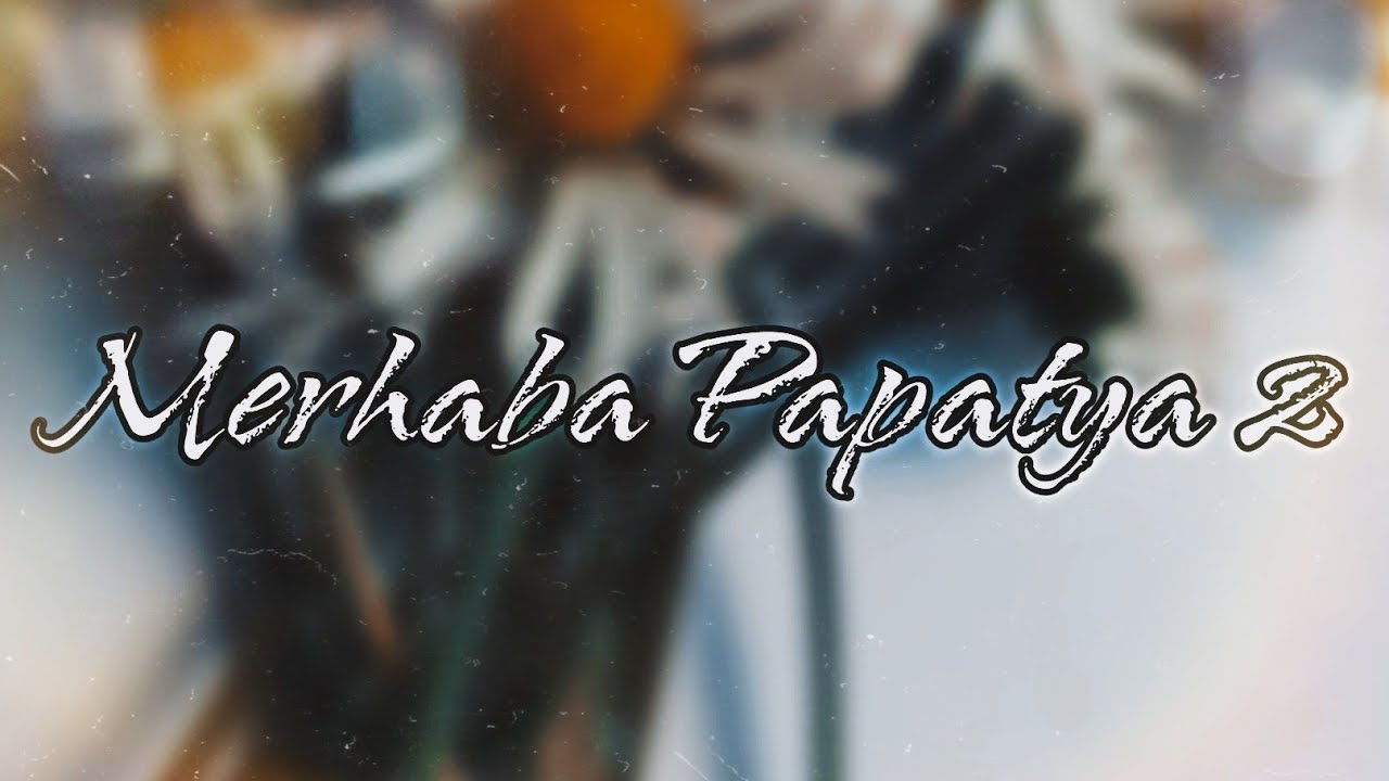 Cefa A.K.A - Merhaba Papatya 2