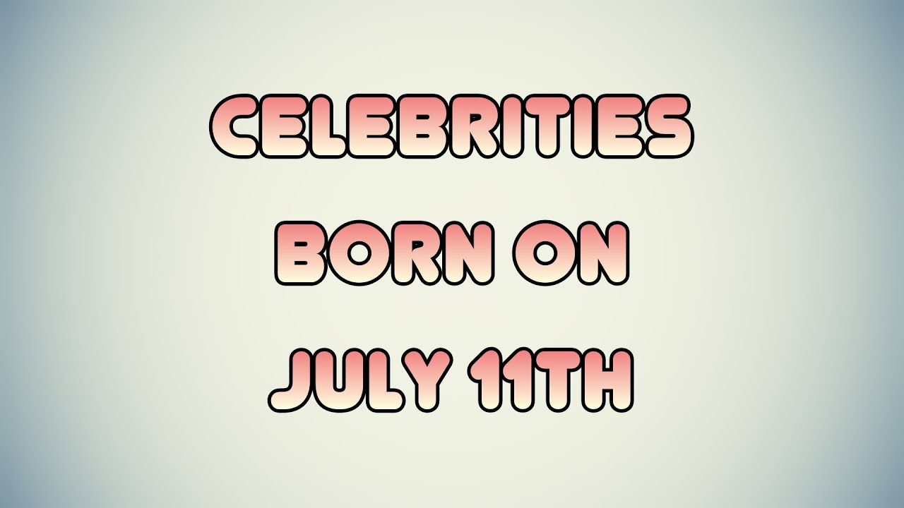 Celebrities born on July 11th