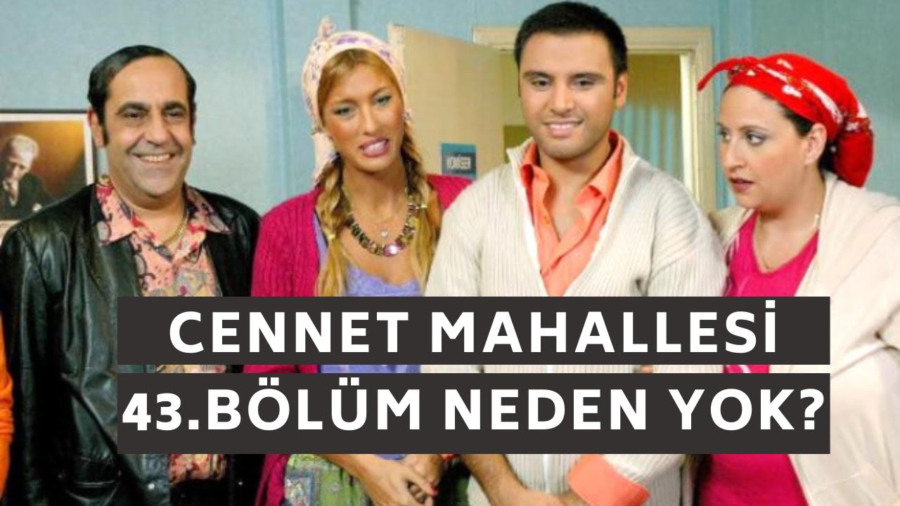 CENNET MAHALLESİ 43.BÖLÜM NEDEN Mİ YOK?