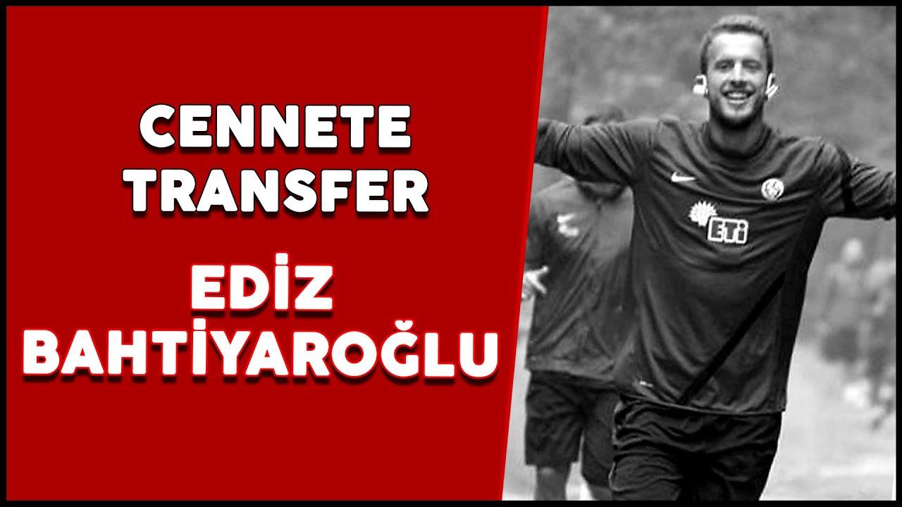 Cennete Transfer: Ediz Bahtiyaroğlu #EdizBahtiyaroğlu