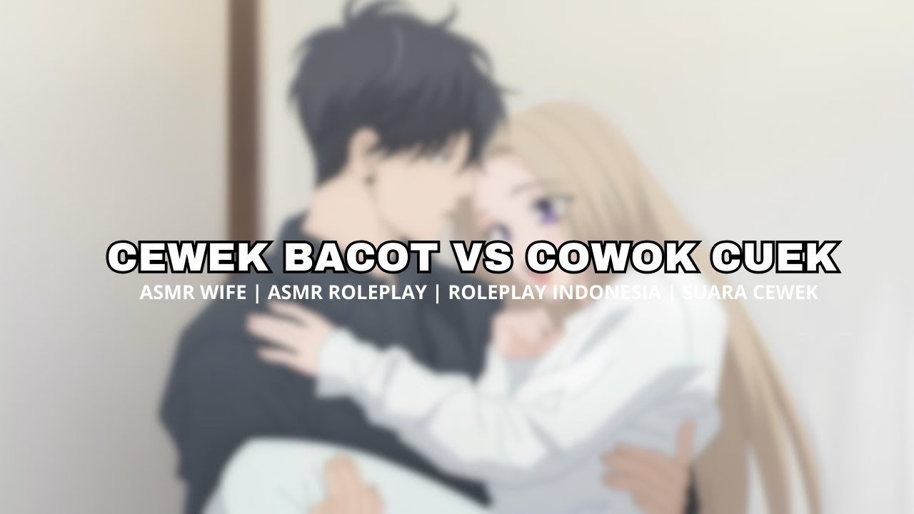 Cewek Bacot Vs Cowok Cuek | ASMR CEWEK | ASMR ROLEPLAY INDONESIA | ASMR GIRLFRIEND
