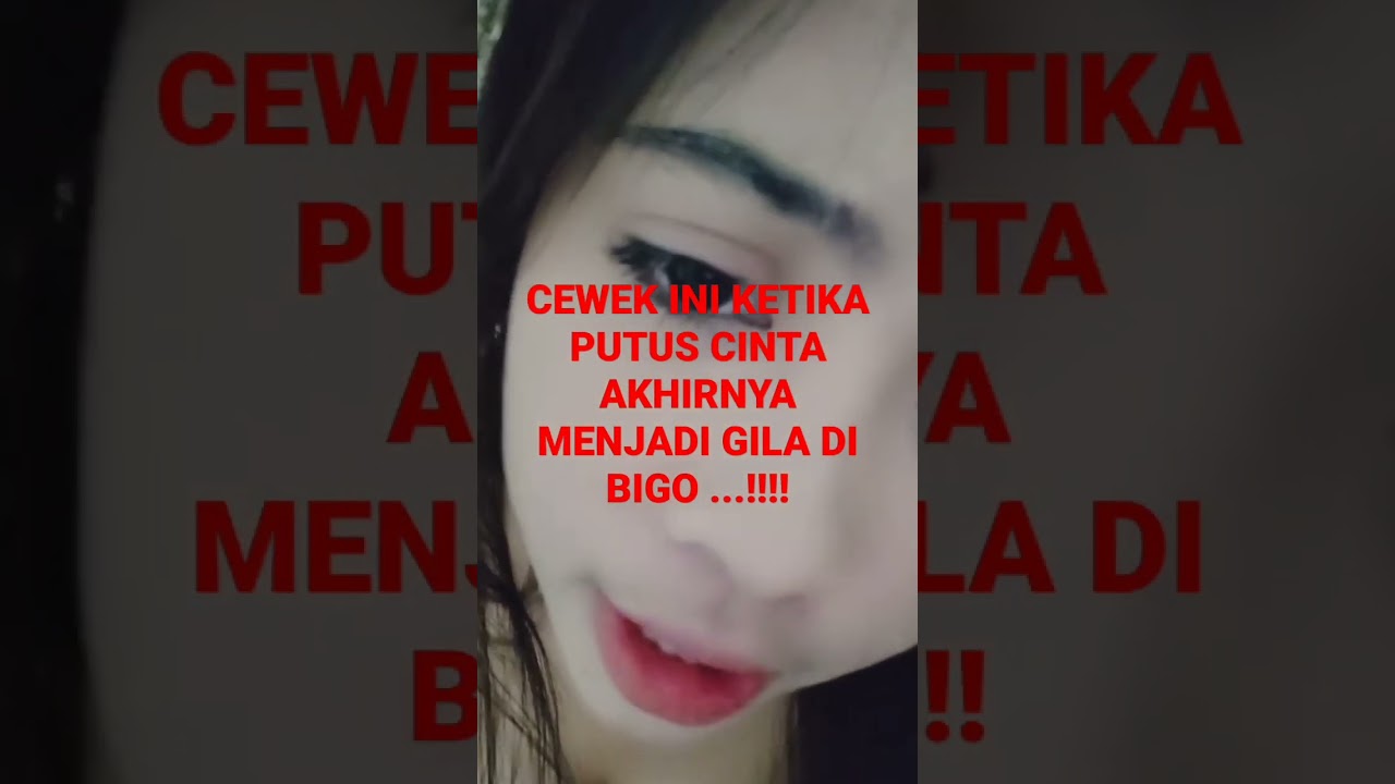 Cewek ini ketika putus cinta menjadi gila di Bigo!!! semangat Mbaak!!! Lanjutkan!!