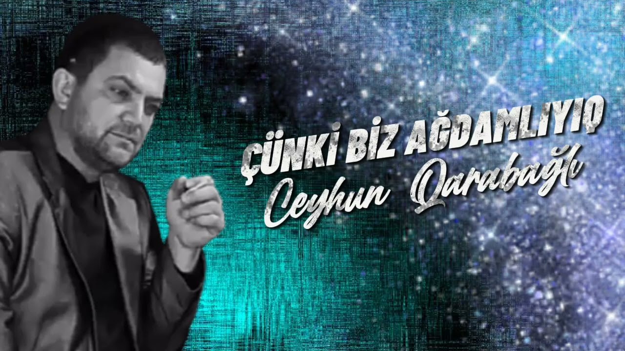 Ceyhun Qarabağlı - Çünki Biz Ağdamlıyıq